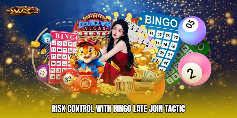 Risk Control With Bingo Late Join Tactic