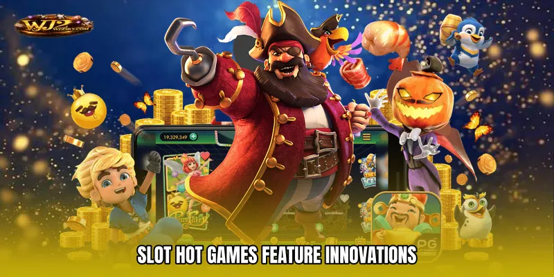 Slot hot games Feature Innovations