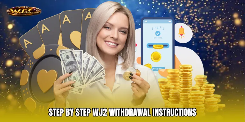 Step By Step WJ2 Withdrawal Instructions