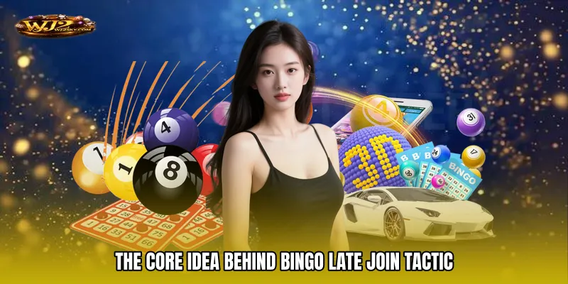 The Core Idea Behind Bingo Late Join Tactic
