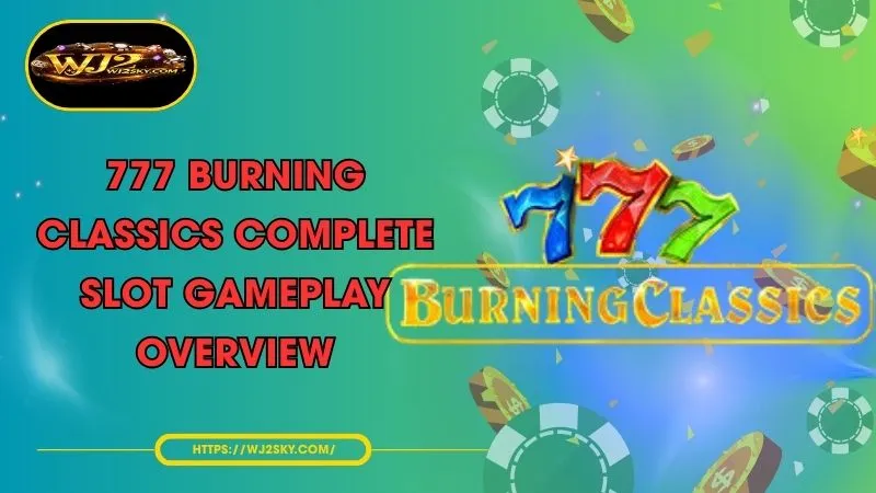 777 burning classics complete slot gameplay overview