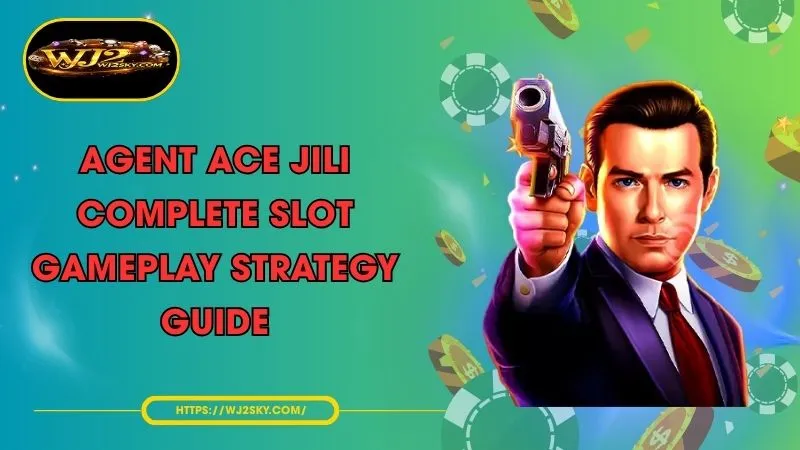 agent ace jili complete slot gameplay strategy guide